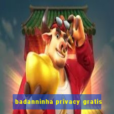 badanninha privacy gratis